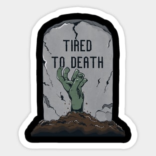 Tired to death Sticker